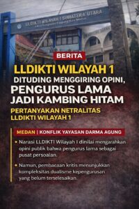 Narasi LLDIKTI 1 Dinilai Menggiring Opini, Pengurus Lama Diduga Dijadikan Kambing Hitam Konflik Yayasan Darma Agung