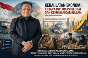Kedaulatan Ekonomi: Antara Diplomasi Global dan Kekuatan dari Dalam