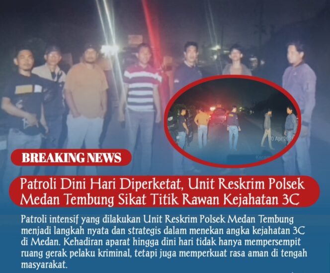 
					Patroli Dini Hari Diperketat, Unit Reskrim Polsek Medan Tembung Sikat Titik Rawan Kejahatan 3C