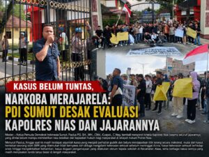 KASUS BELUM TUNTAS, NARKOBA MERAJARELA: PDI SUMUT DESAK EVALUASI KAPOLRES NIAS DAN JAJARANNYA