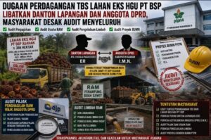 Masyarakat Desak Audit Menyeluruh Dugaan Perdagangan TBS di Lahan Eks HGU PT BSP, Soroti Penampung Buah Sawit dan Proyek BUMN