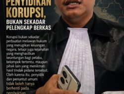 FOLLOW THE MONEY HARUS MENJADI JANTUNG PENYIDIKAN KORUPSI, BUKAN SEKADAR PELENGKAP BERKAS