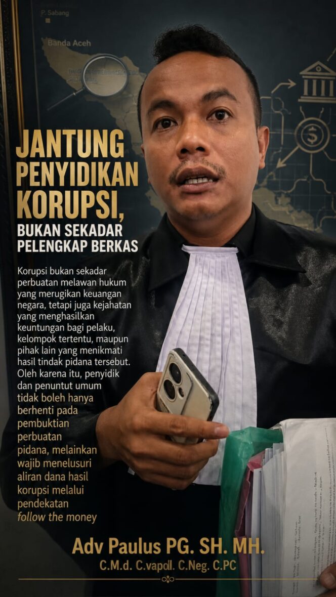 
					FOLLOW THE MONEY HARUS MENJADI JANTUNG PENYIDIKAN KORUPSI, BUKAN SEKADAR PELENGKAP BERKAS